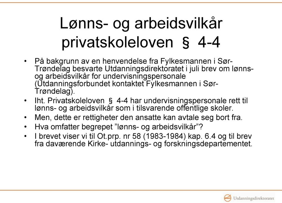 Privatskoleloven 4-4 har undervisningspersonale rett til lønns- og arbeidsvilkår som i tilsvarende offentlige skoler.