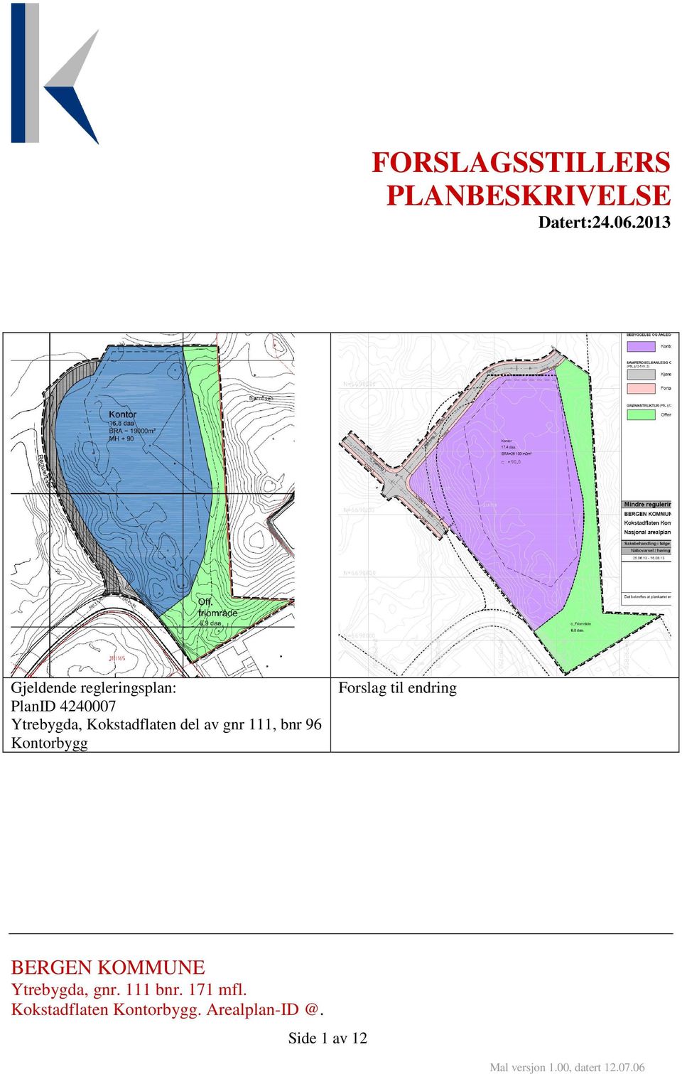 Kokstadflaten del av gnr 111, bnr 96 Kontorbygg Forslag til endring