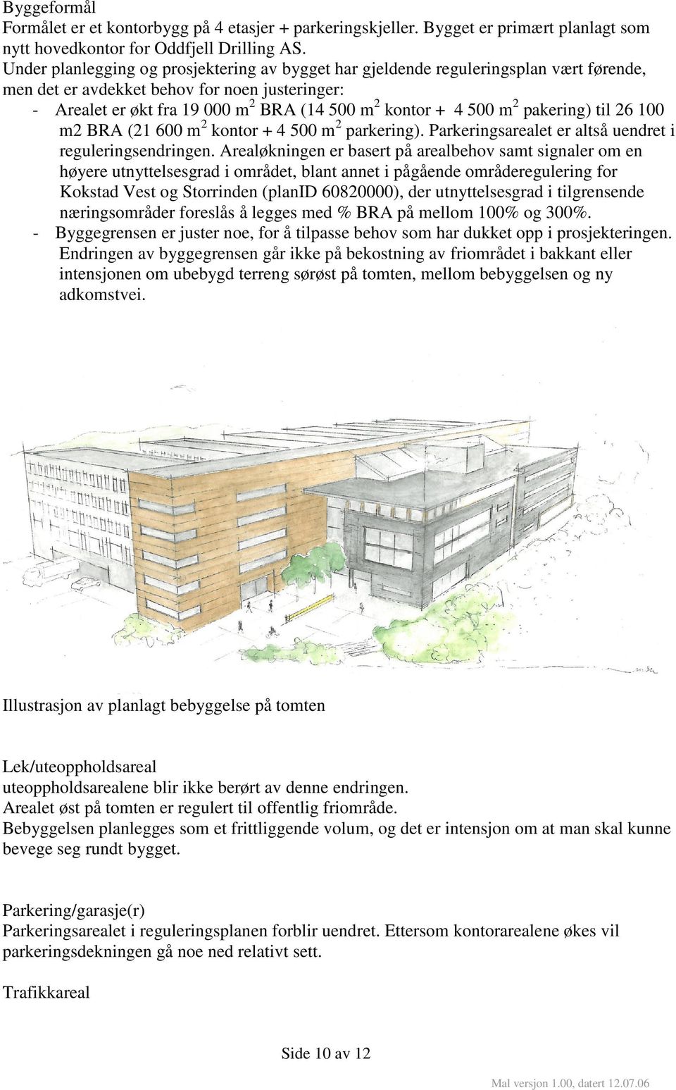 m 2 pakering) til 26 100 m2 BRA (21 600 m 2 kontor + 4 500 m 2 parkering). Parkeringsarealet er altså uendret i reguleringsendringen.