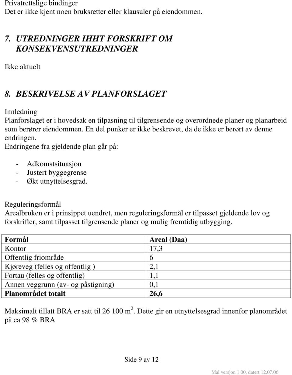 En del punker er ikke beskrevet, da de ikke er berørt av denne endringen. Endringene fra gjeldende plan går på: - Adkomstsituasjon - Justert byggegrense - Økt utnyttelsesgrad.