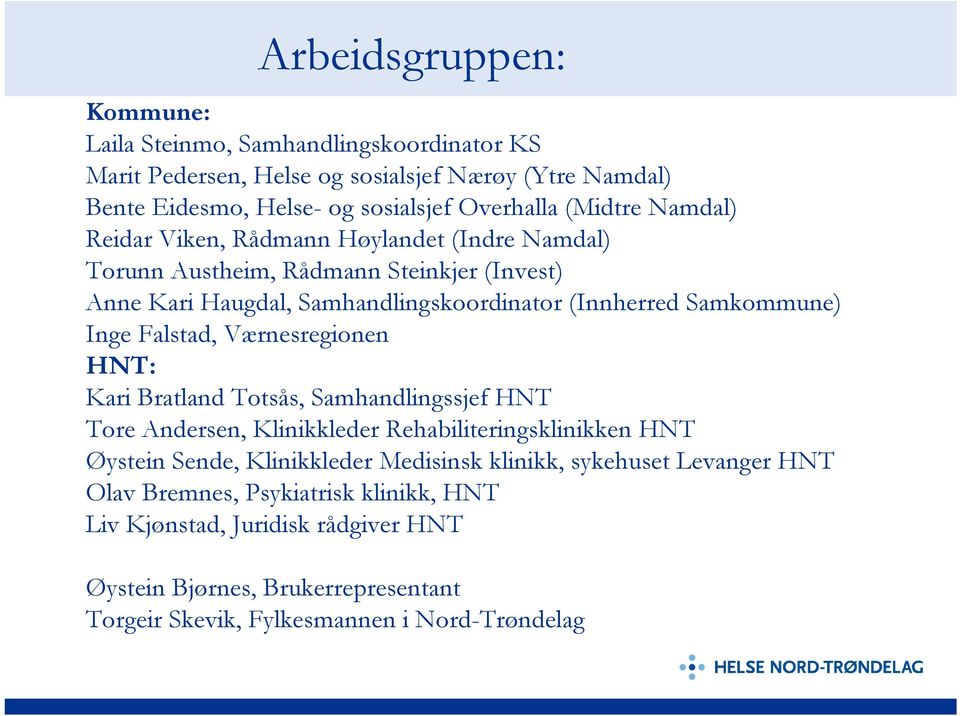 Inge Falstad, Værnesregionen HNT: Kari Bratland Totsås, Samhandlingssjef HNT Tore Andersen, Klinikkleder Rehabiliteringsklinikken HNT Øystein Sende, Klinikkleder Medisinsk