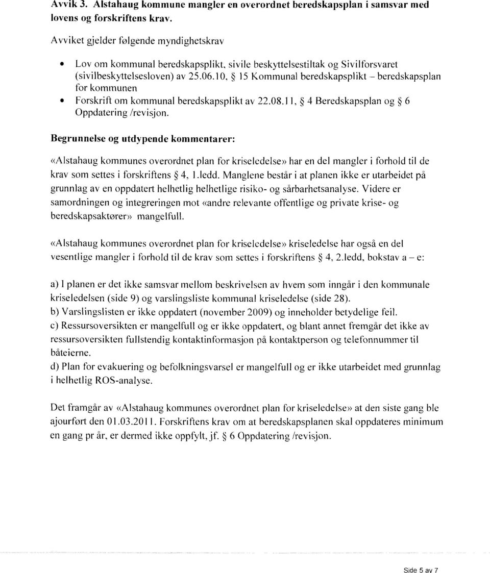 10, 15 Kommunal beredskapsplikt beredskapsplan for kommunen Forskrift om kommunal beredskapsplikt av 22.08.11, 4 Beredskapsplan og 6 Oppdatering /revisjon.