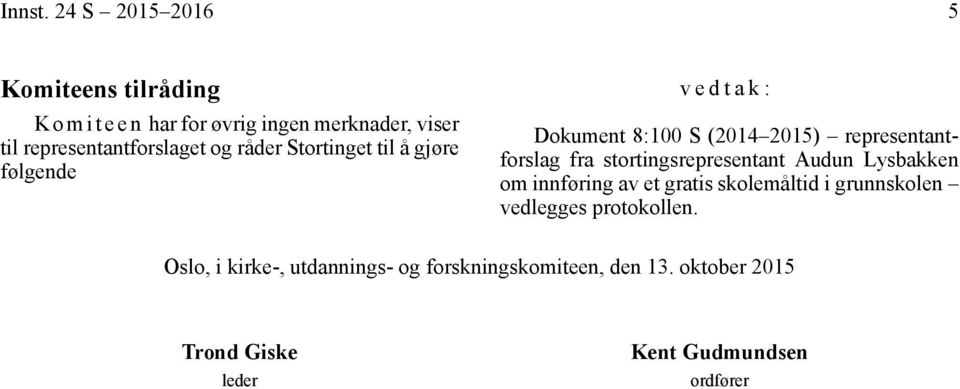 representantforslaget og råder Stortinget til å gjøre følgende vedtak: Dokument 8:100 S (2014 2015)