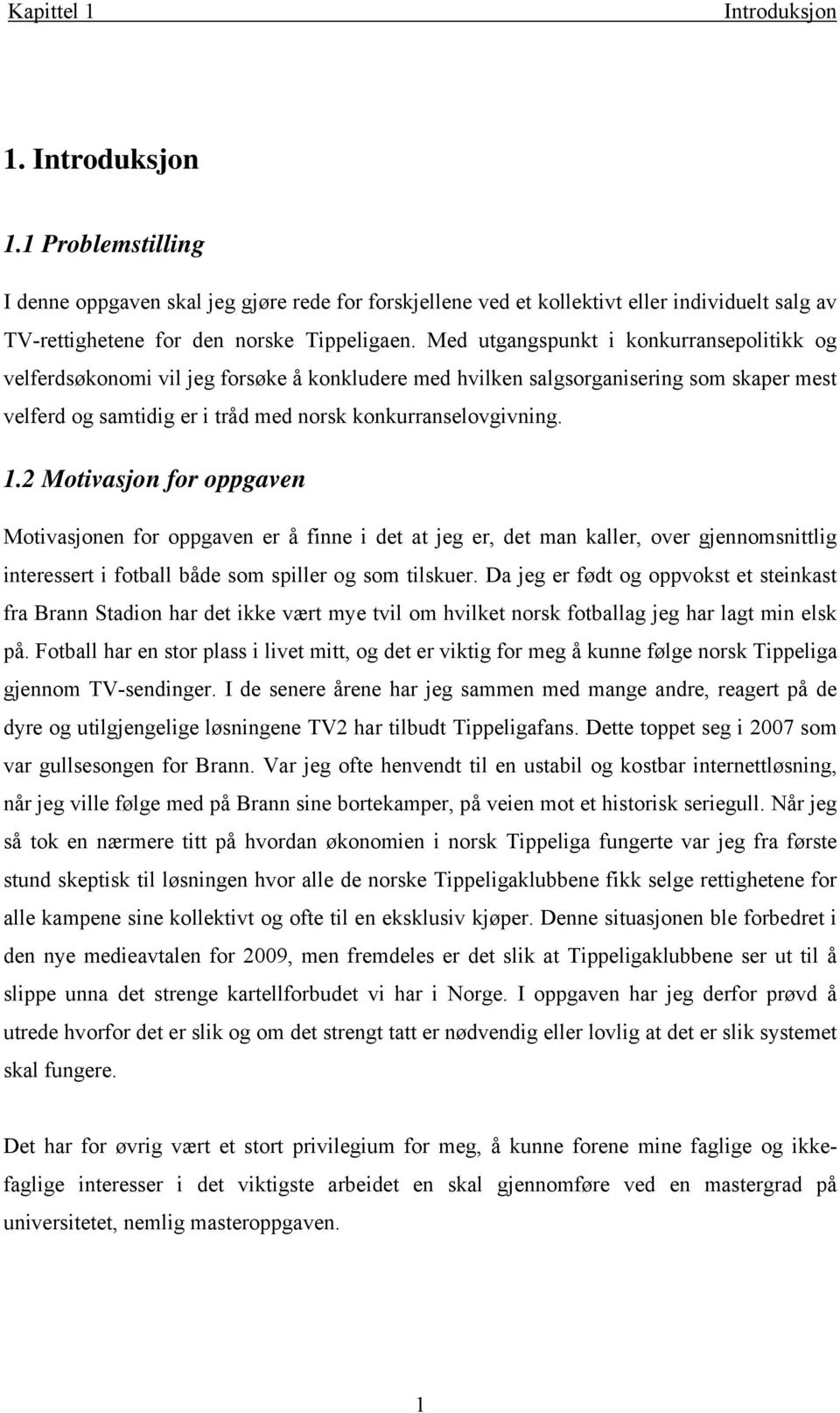 2 Movasjon for ogaven Movasjonen for ogaven er å fnne de a jeg er, de man kaller, over gjennomsnlg neresser foball både som sller og som lskuer.