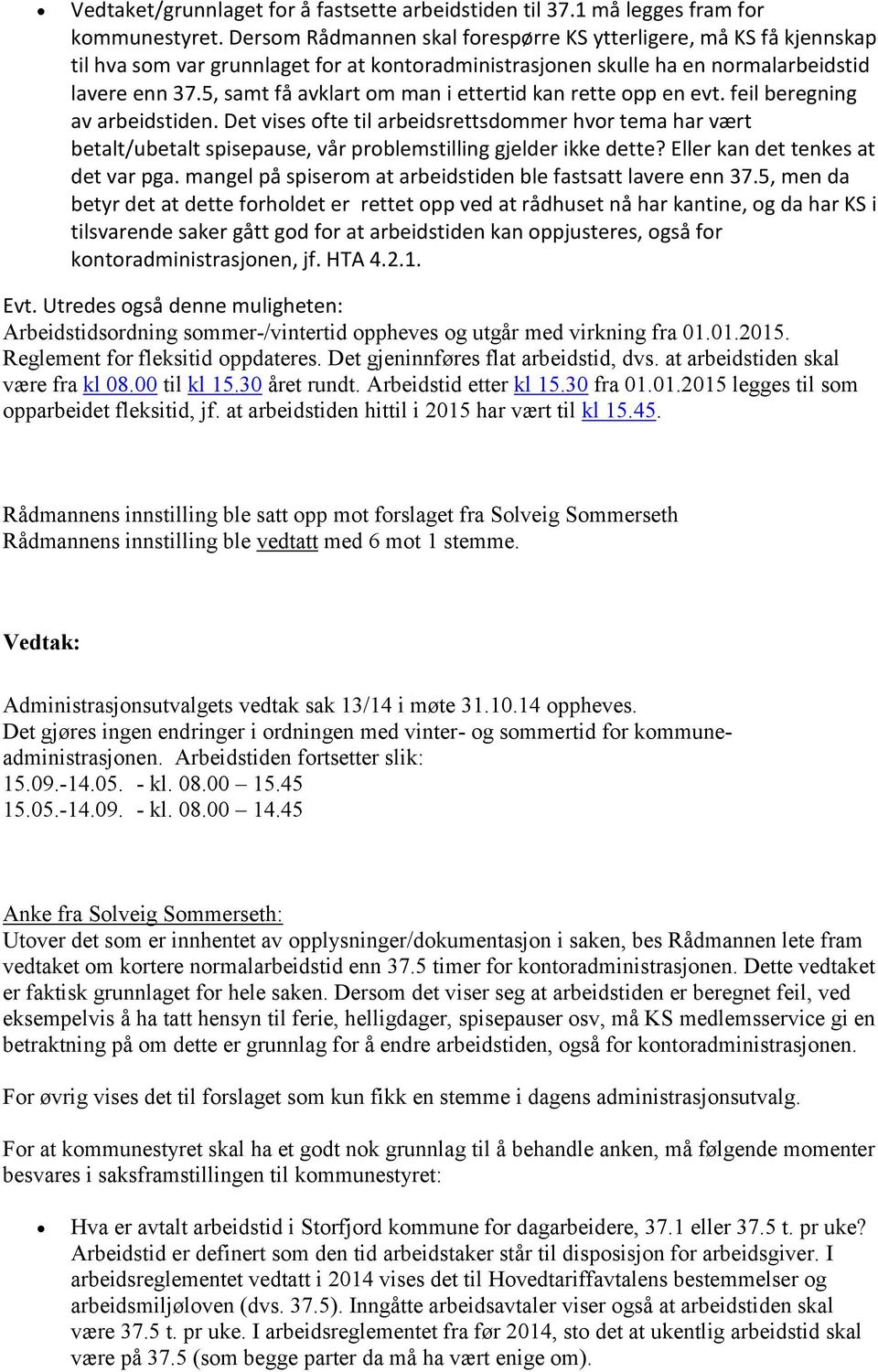 5, samt få avklart om man i ettertid kan rette opp en evt. feil beregning av arbeidstiden.