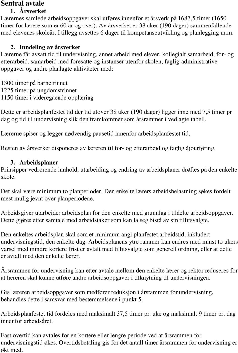 Inndeling av årsverket Lærerne får avsatt tid til undervisning, annet arbeid med elever, kollegialt samarbeid, for- og etterarbeid, samarbeid med foresatte og instanser utenfor skolen,