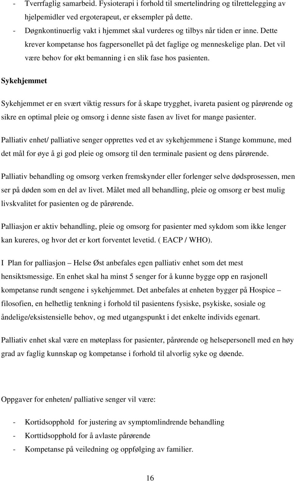 Det vil være behov for økt bemanning i en slik fase hos pasienten.