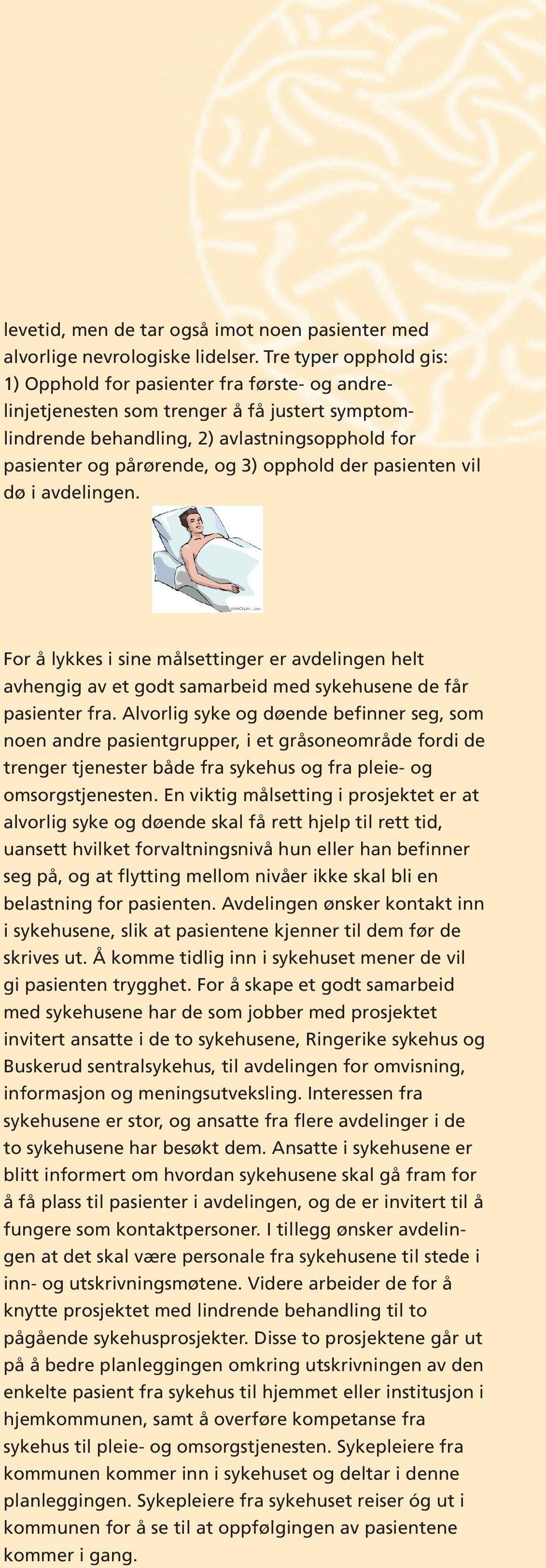 opphold der pasienten vil dø i avdelingen. For å lykkes i sine målsettinger er avdelingen helt avhengig av et godt samarbeid med sykehusene de får pasienter fra.