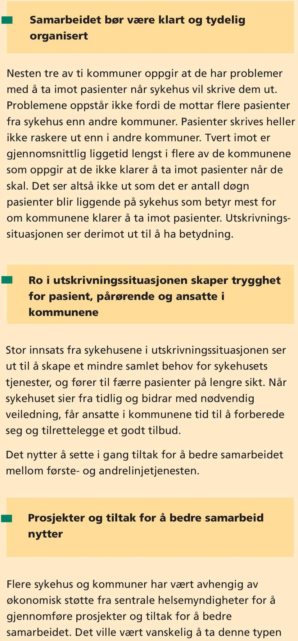 Tvert imot er gjennomsnittlig liggetid lengst i flere av de kommunene som oppgir at de ikke klarer å ta imot pasienter når de skal.