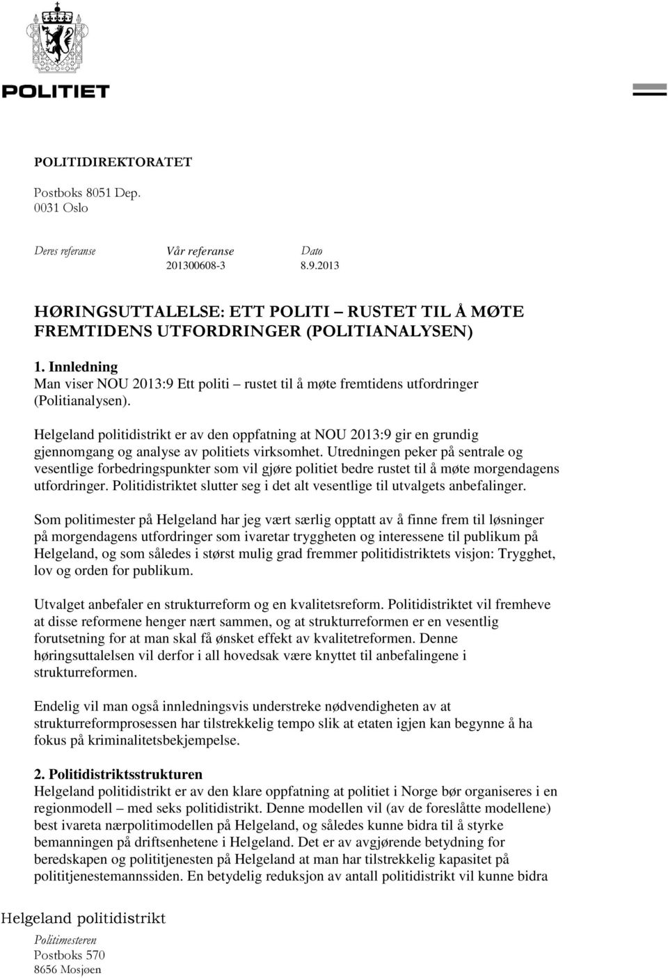 Helgeland politidistrikt er av den oppfatning at NOU 2013:9 gir en grundig gjennomgang og analyse av politiets virksomhet.