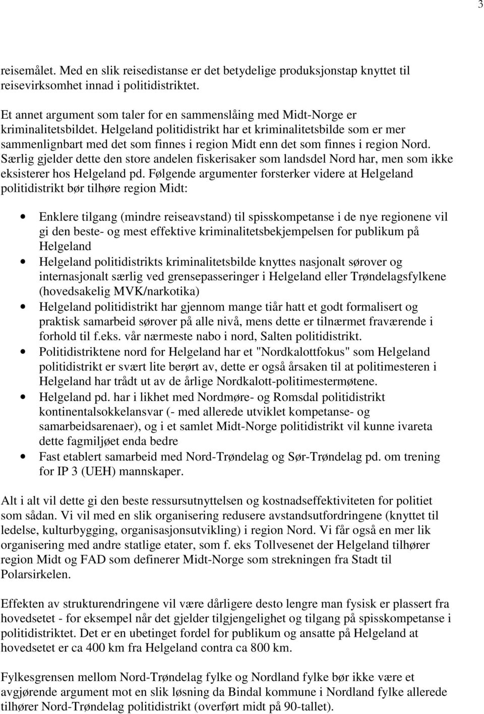 Helgeland politidistrikt har et kriminalitetsbilde som er mer sammenlignbart med det som finnes i region Midt enn det som finnes i region Nord.