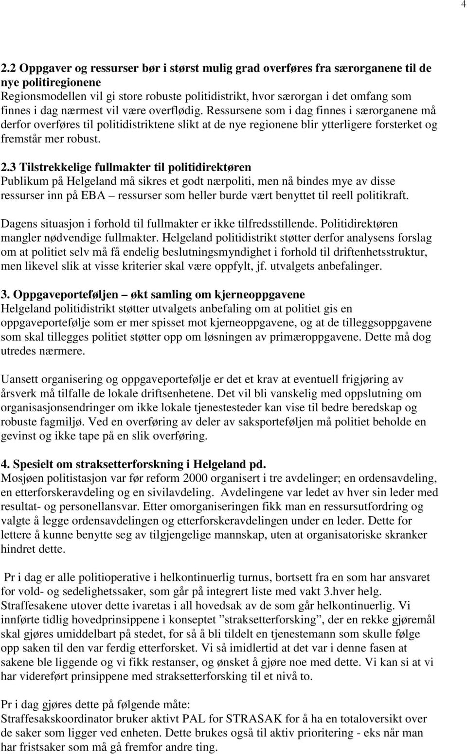 3 Tilstrekkelige fullmakter til politidirektøren Publikum på Helgeland må sikres et godt nærpoliti, men nå bindes mye av disse ressurser inn på EBA ressurser som heller burde vært benyttet til reell