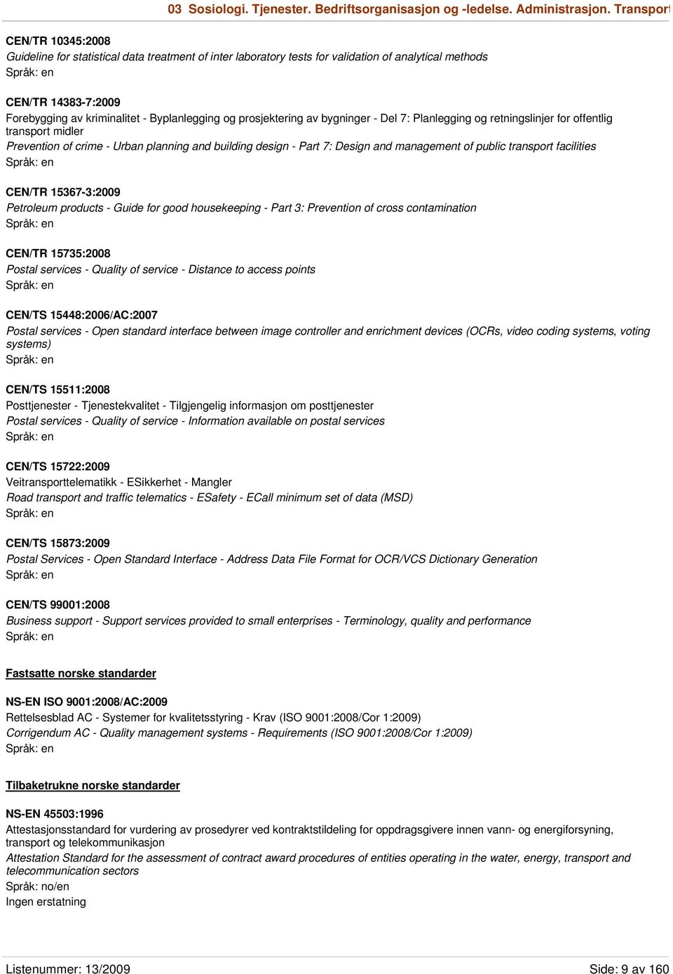 prosjektering av bygninger - Del 7: Planlegging og retningslinjer for offentlig transport midler Prevention of crime - Urban planning and building design - Part 7: Design and management of public