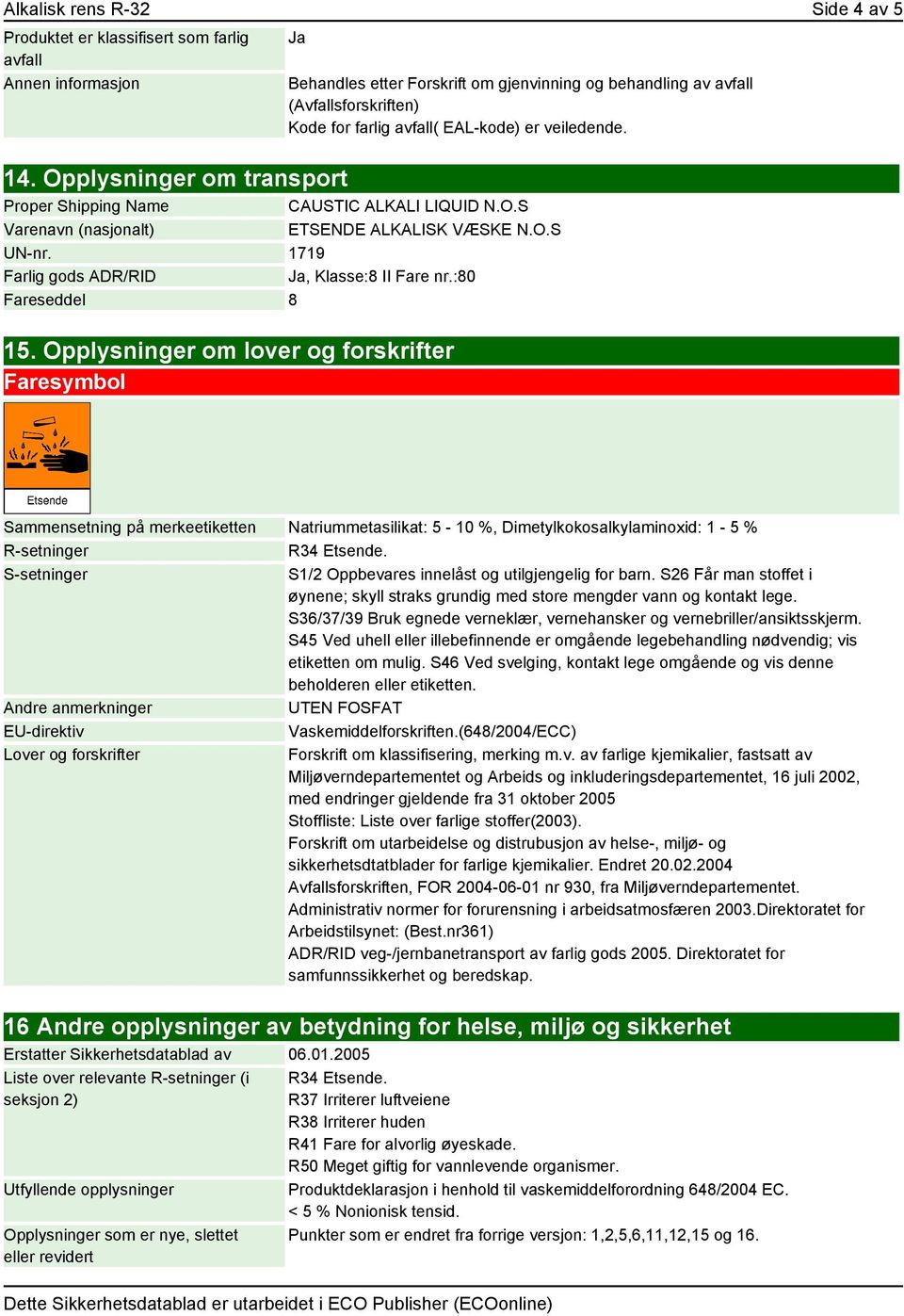 1719 Farlig gods ADR/RID Ja, Klasse:8 II Fare nr.:80 Fareseddel 8 15.