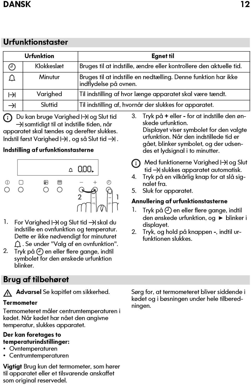 Se under "Valg af en ovnfunktion". 2. Tryk på en eller flere gange, indtil symbolet for den ønskede urfunktion blinker. Brug af tilbehøret Advarsel Se kapitlet om sikkerhed.