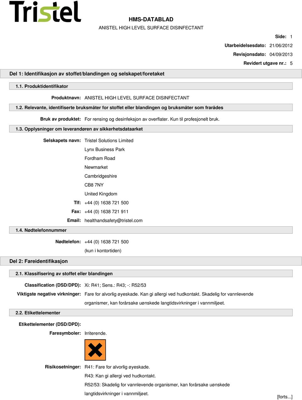 Opplysninger om leverandøren av sikkerhetsdataarket Selskapets navn: Tristel Solutions Limited Lynx Business Park Fordham Road Newmarket Cambridgeshire CB8 7NY United Kingdom Tlf: +44 (0) 1638 721