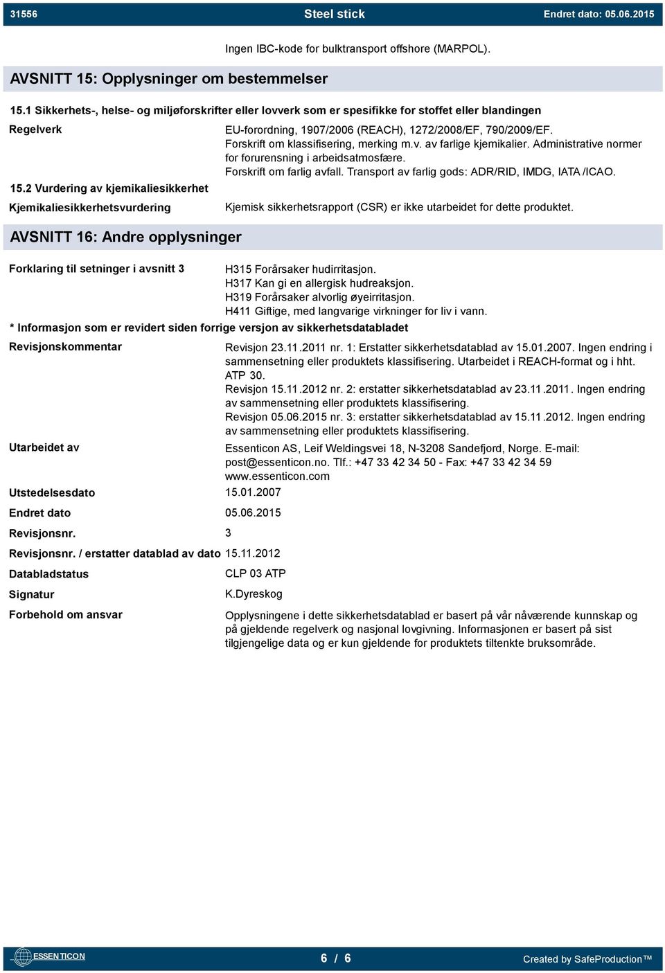 Administrative normer for forurensning i arbeidsatmosfære. Forskrift om farlig avfall. Transport av farlig gods: ADR/RID, IMDG, IATA /ICAO.