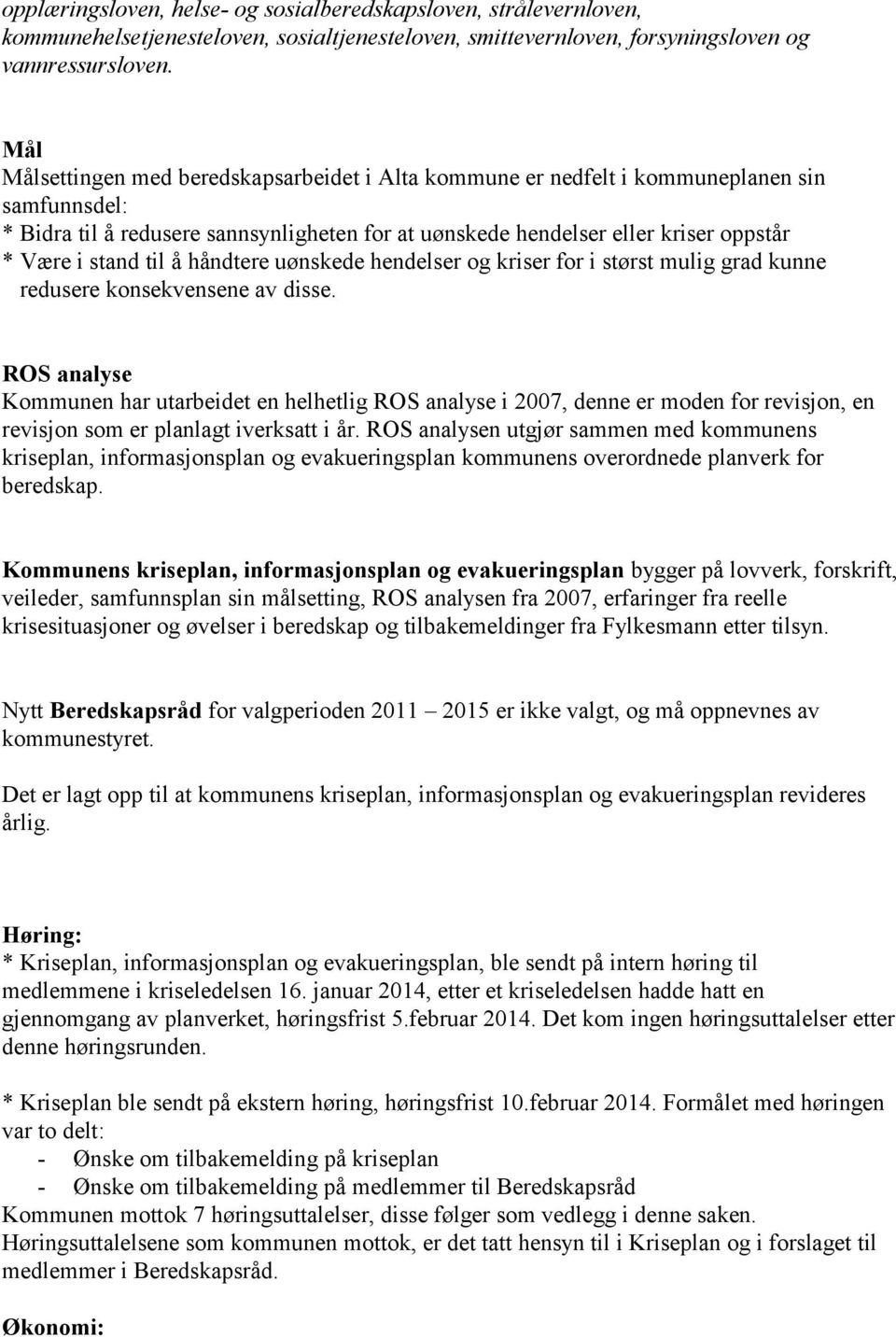 til å håndtere uønskede hendelser og kriser for i størst mulig grad kunne redusere konsekvensene av disse.