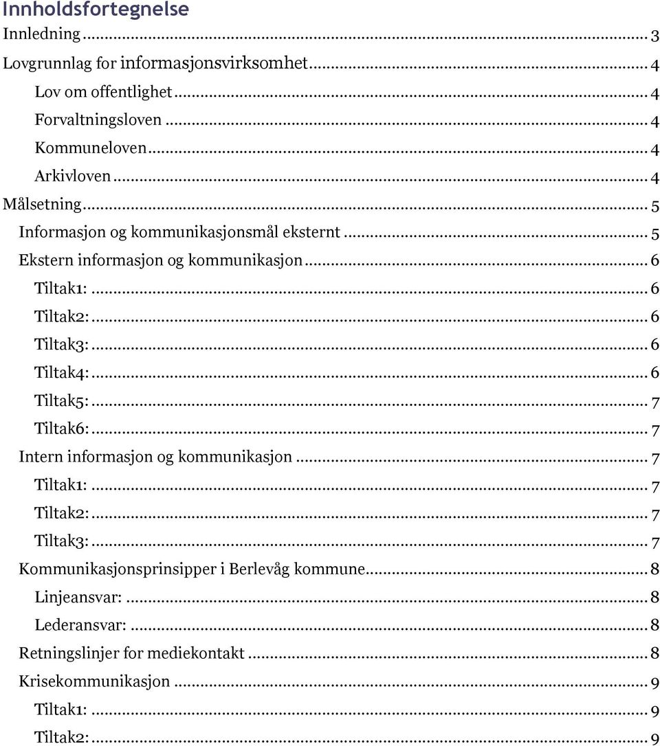 .. 6 Tiltak3:... 6 Tiltak4:... 6 Tiltak5:... 7 Tiltak6:... 7 Intern informasjon og kommunikasjon... 7 Tiltak1:... 7 Tiltak2:... 7 Tiltak3:.