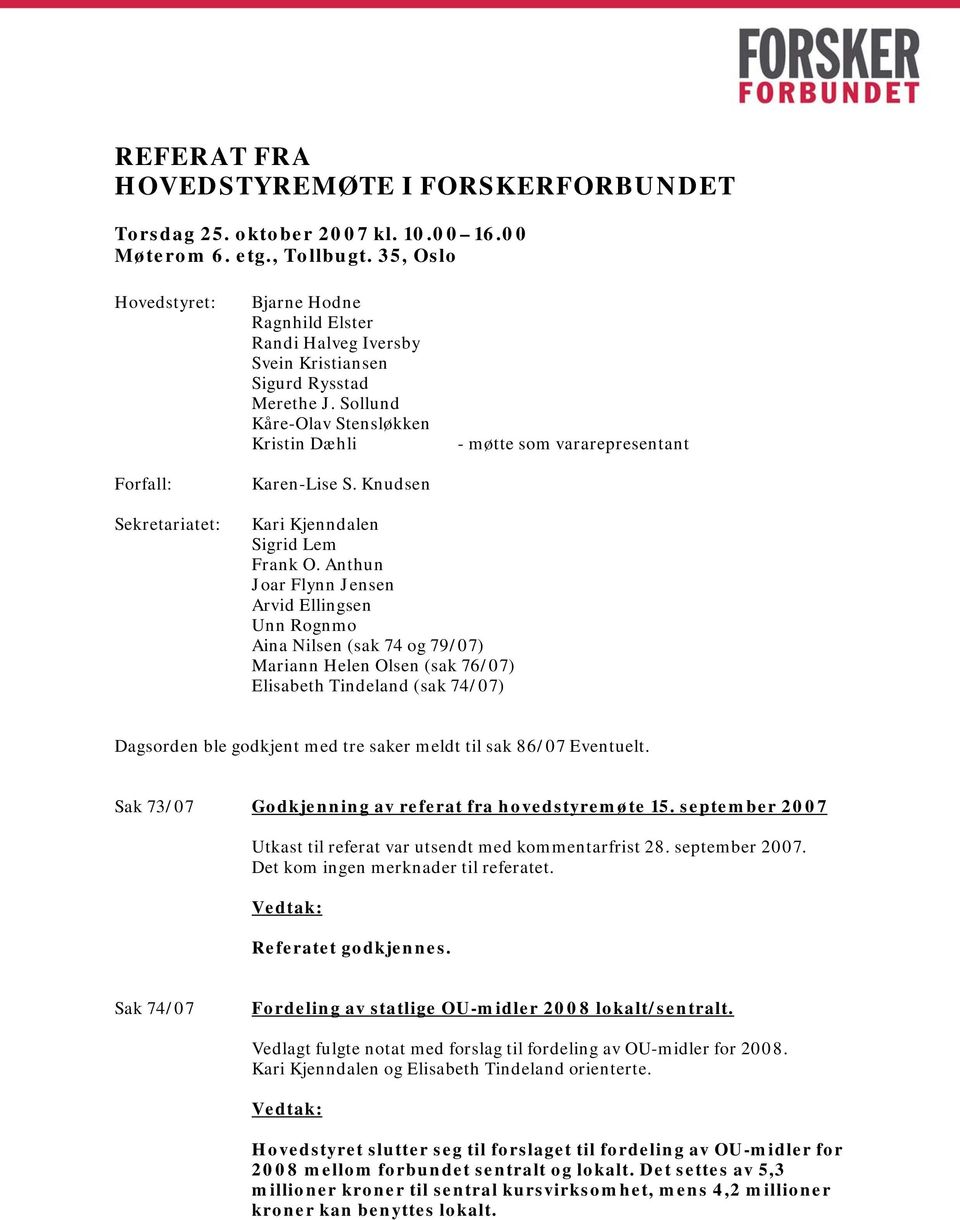 Knudsen - møtte som vararepresentant Sekretariatet: Kari Kjenndalen Sigrid Lem Frank O.