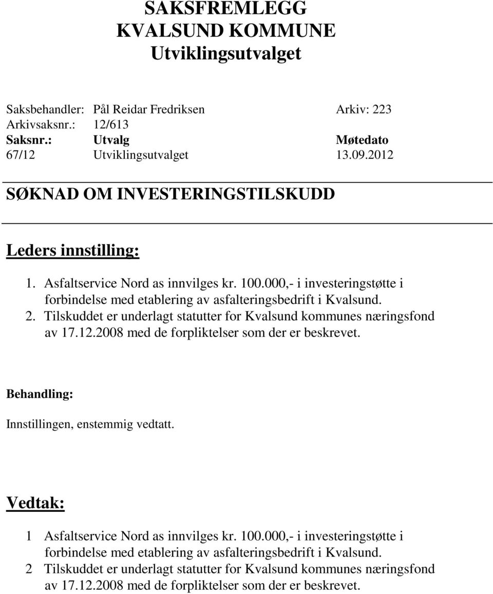 2. Tilskuddet er underlagt statutter for Kvalsund kommunes næringsfond 1  2 Tilskuddet er underlagt statutter for Kvalsund