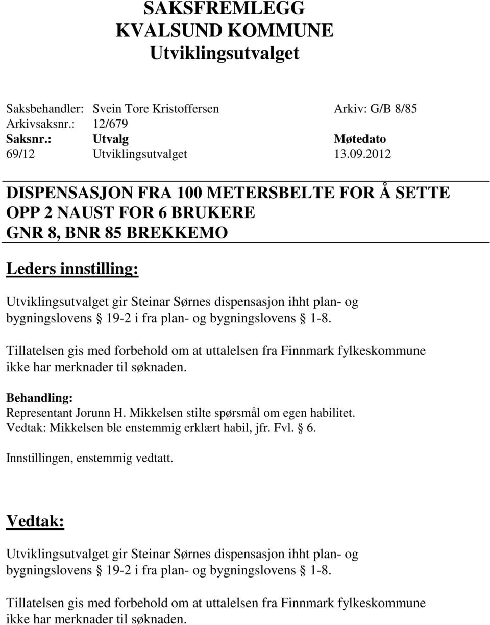 bygningslovens 1-8. Tillatelsen gis med forbehold om at uttalelsen fra Finnmark fylkeskommune ikke har merknader til søknaden. Representant Jorunn H.