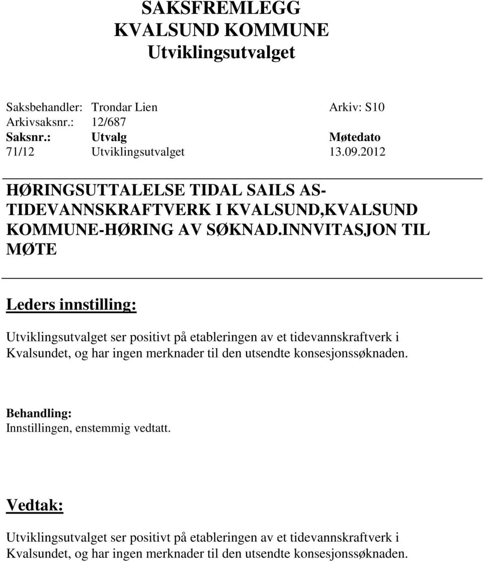 INNVITASJON TIL MØTE ser positivt på etableringen av et tidevannskraftverk i Kvalsundet, og har ingen merknader