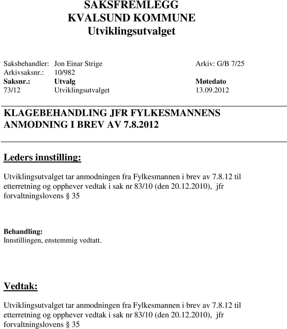 2012 tar anmodningen fra Fylkesmannen i brev av 7.8.