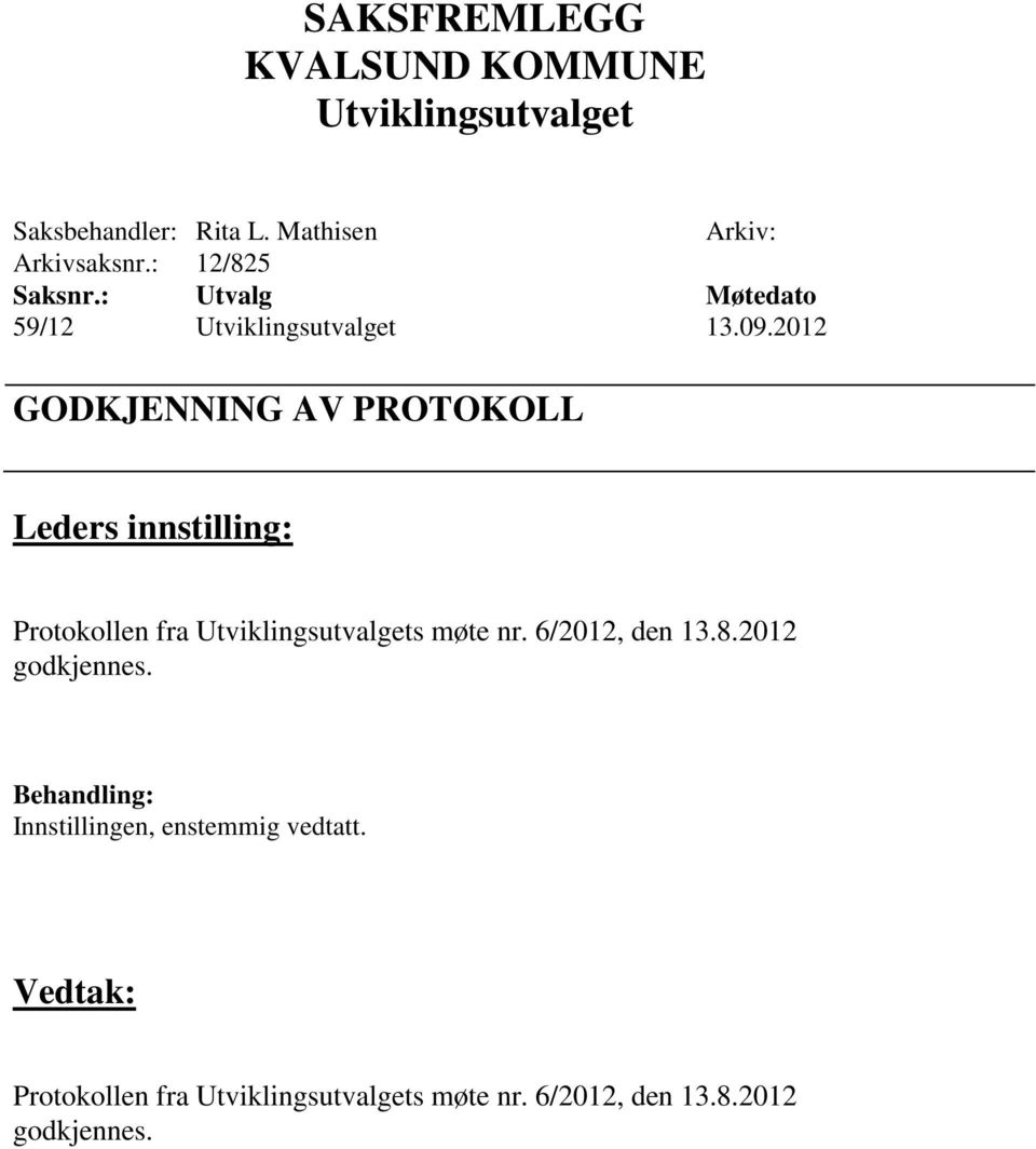 2012 GODKJENNING AV PROTOKOLL Protokollen fra s møte nr.