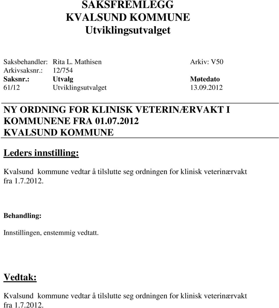 2012 Kvalsund kommune vedtar å tilslutte seg ordningen for klinisk veterinærvakt