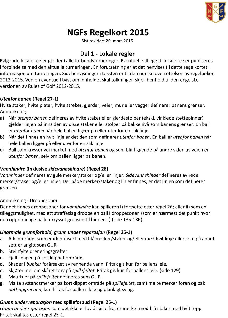 Sidehenvisninger i teksten er til den norske oversettelsen av regelboken 2012-2015.