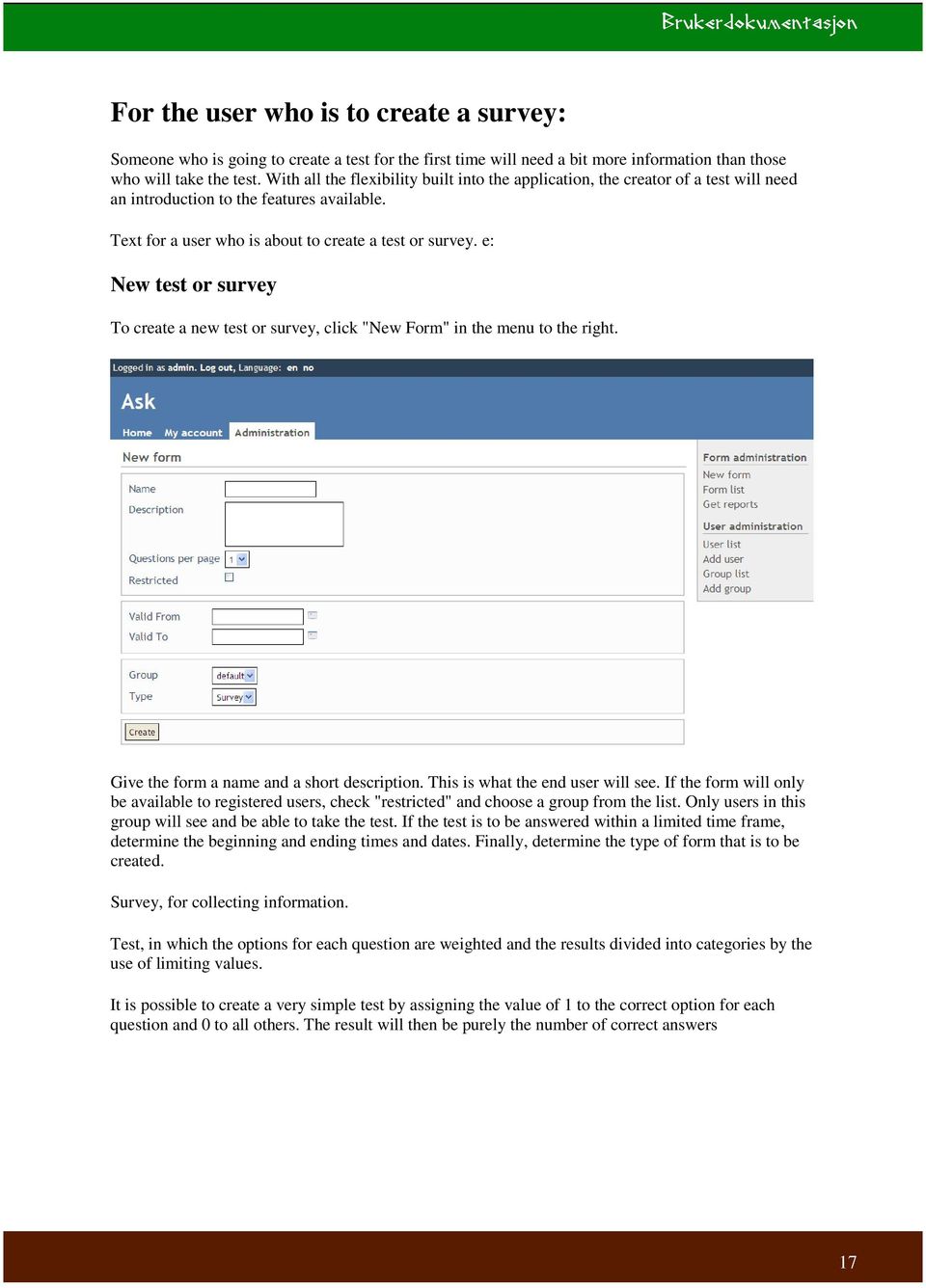 e: New test or survey To create a new test or survey, click "New Form" in the menu to the right. Give the form a name and a short description. This is what the end user will see.