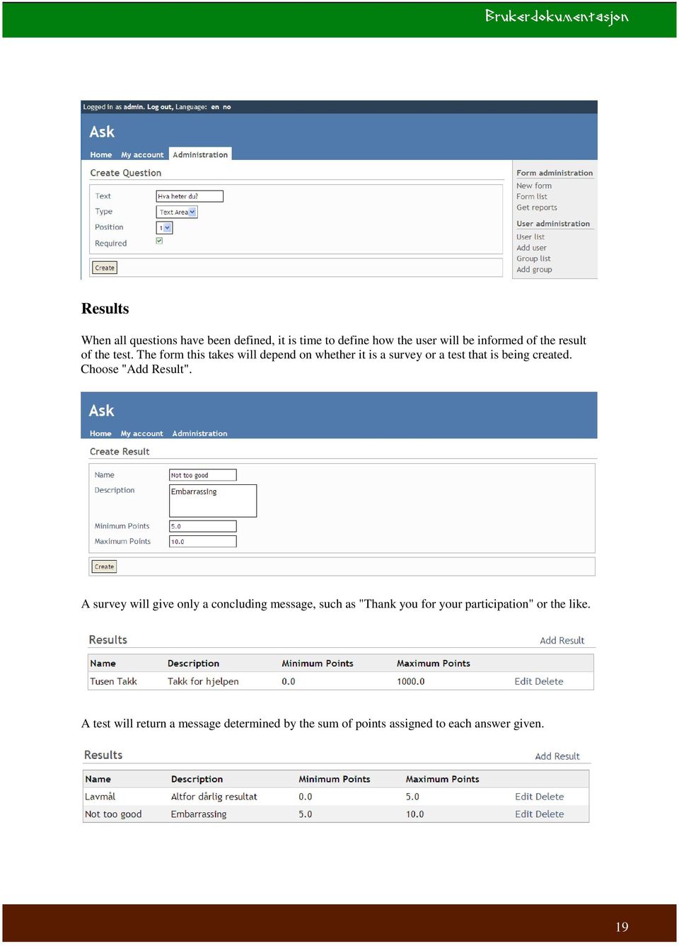 The form this takes will depend on whether it is a survey or a test that is being created.