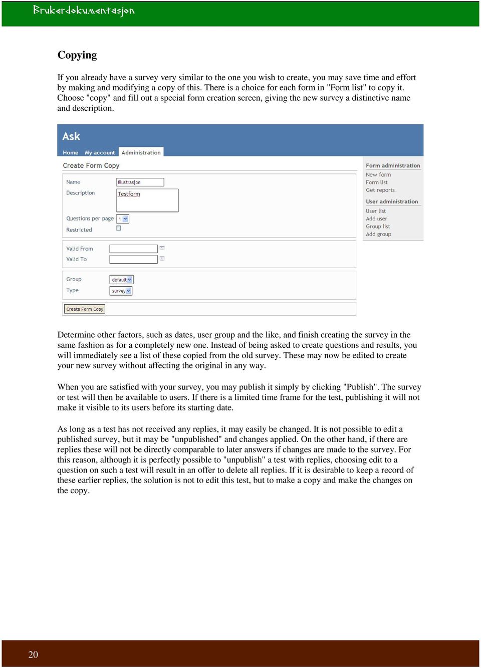 Determine other factors, such as dates, user group and the like, and finish creating the survey in the same fashion as for a completely new one.