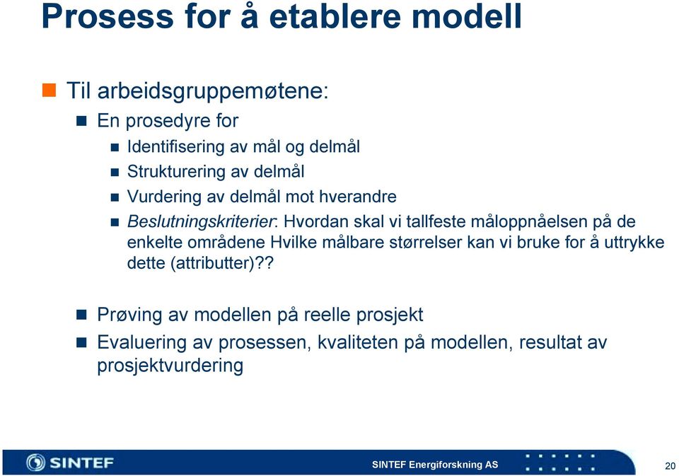 Beslutningskriterier: Hvordan skal vi tallfeste måloppnåelsen på de enkelte områdene Hvilke målbare størrelser