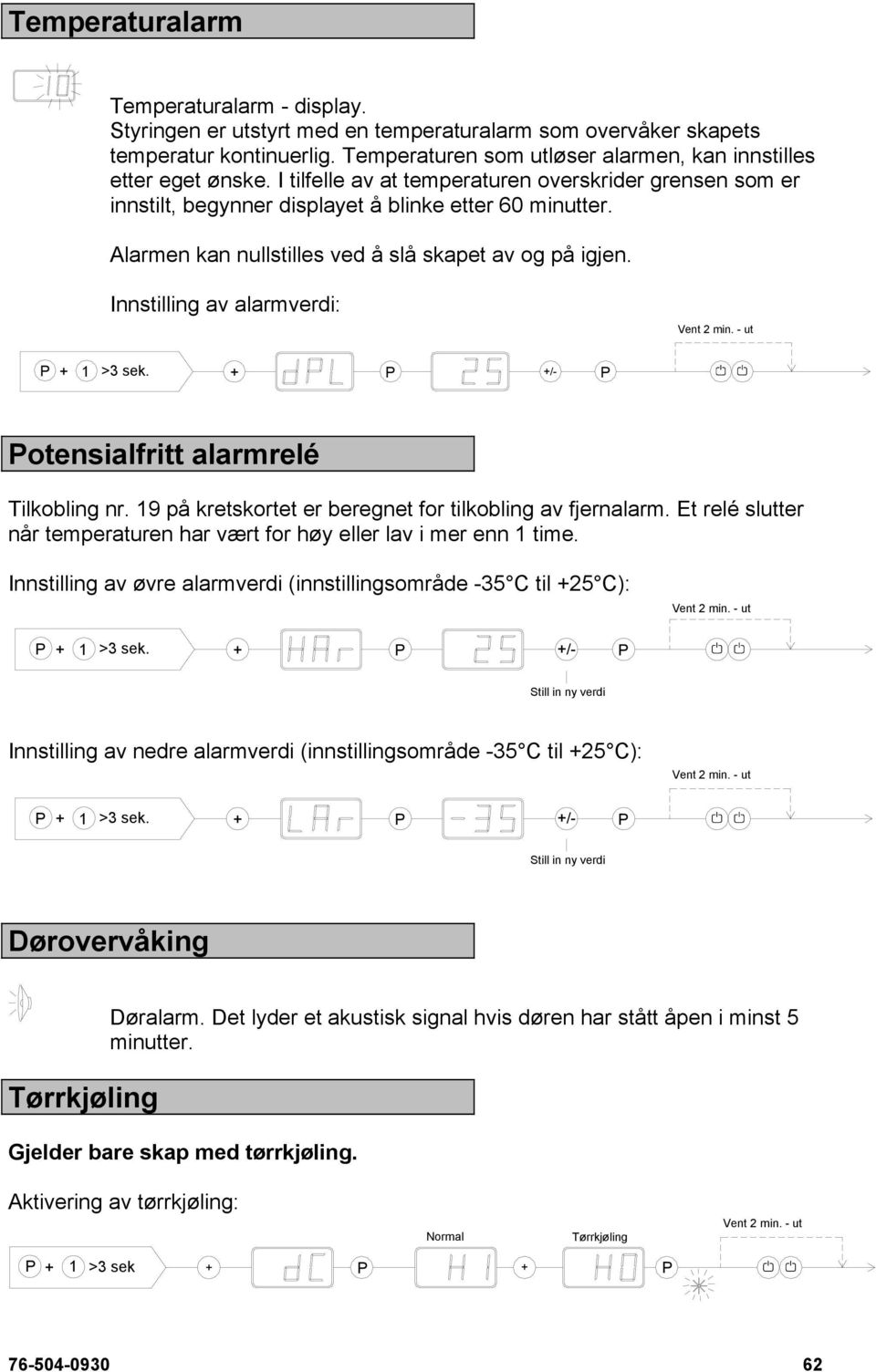 Innstilling av alarmverdi: 1 >3 sek. /- otensialfritt alarmrelé Tilkobling nr. 19 på kretskortet er beregnet for tilkobling av fjernalarm.