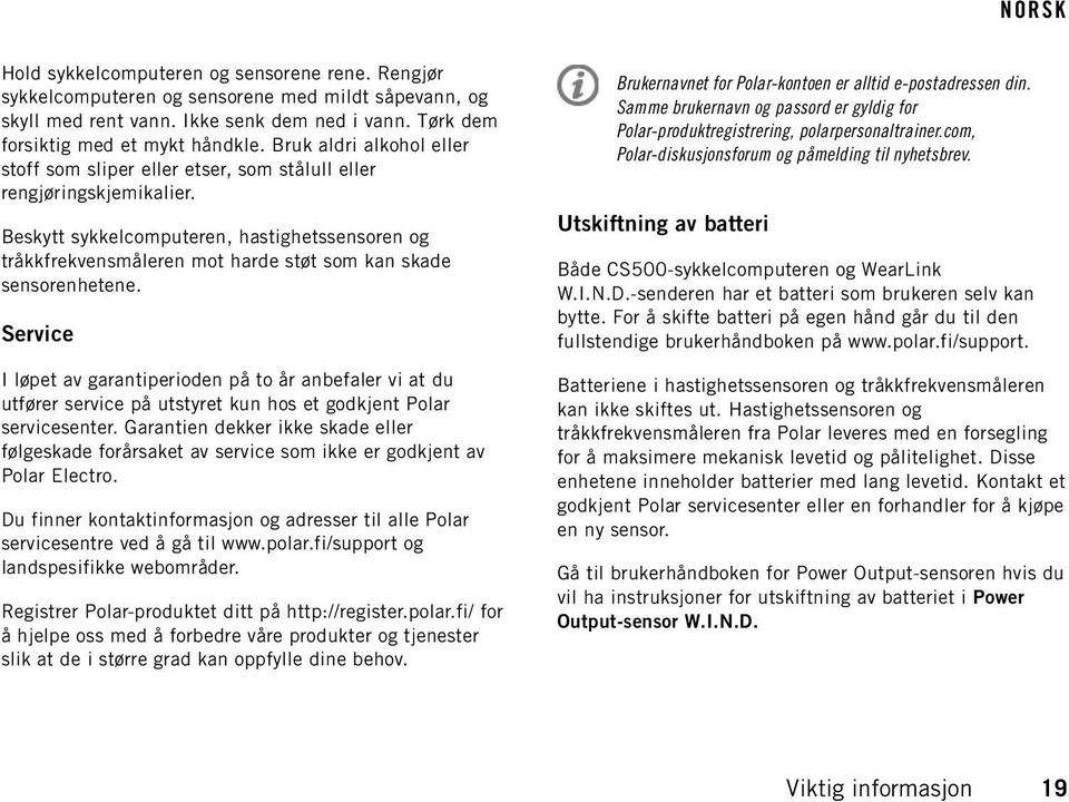 Beskytt sykkelcomputeren, hastighetssensoren og tråkkfrekvensmåleren mot harde støt som kan skade sensorenhetene.