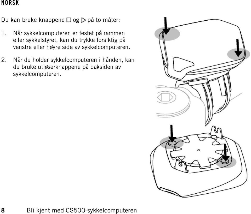 forsiktig på venstre eller høyre side av sykkelcomputeren. 2.