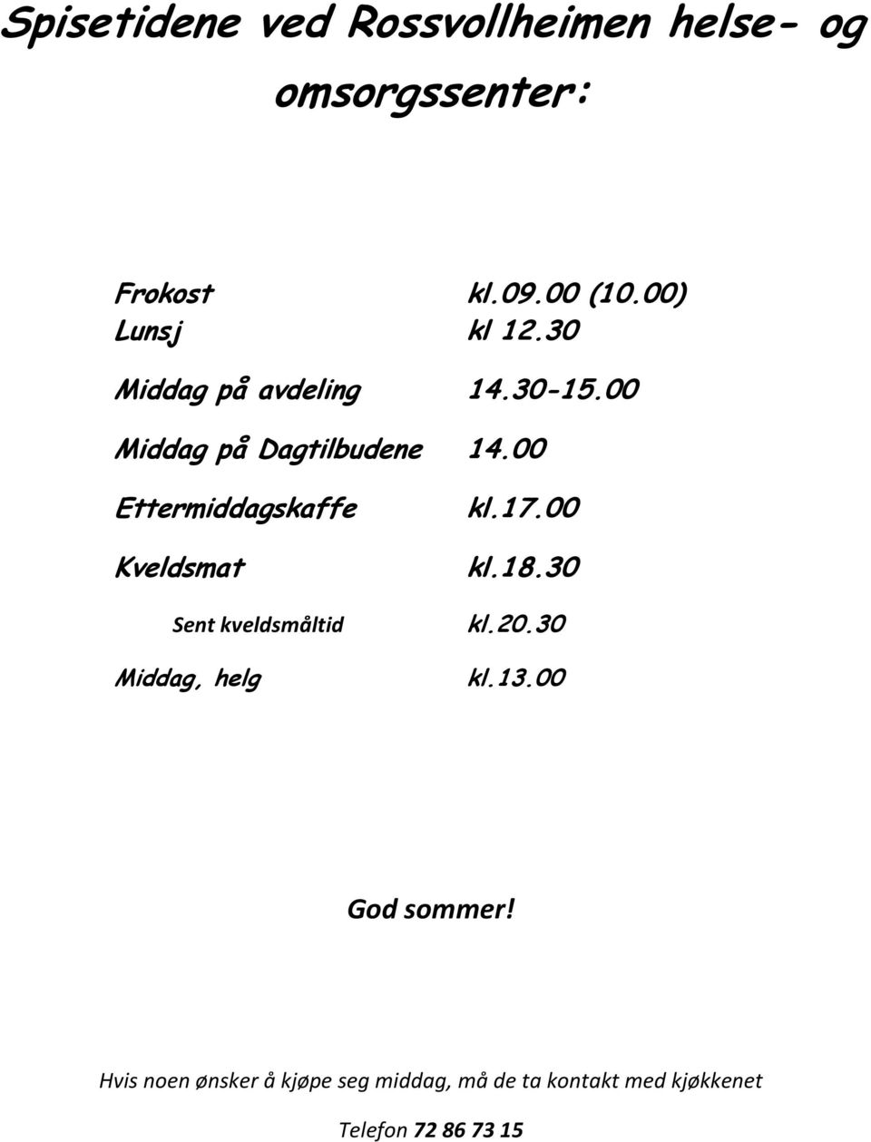 00 Ettermiddagskaffe Kveldsmat Sent kveldsmåltid Middag, helg kl.17.00 kl.18.30 kl.20.