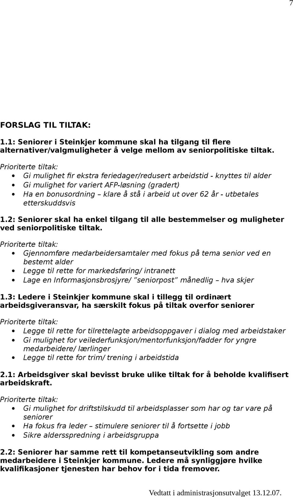 etterskuddsvis 1.2: Seniorer skal ha enkel tilgang til alle bestemmelser og muligheter ved seniorpolitiske tiltak.