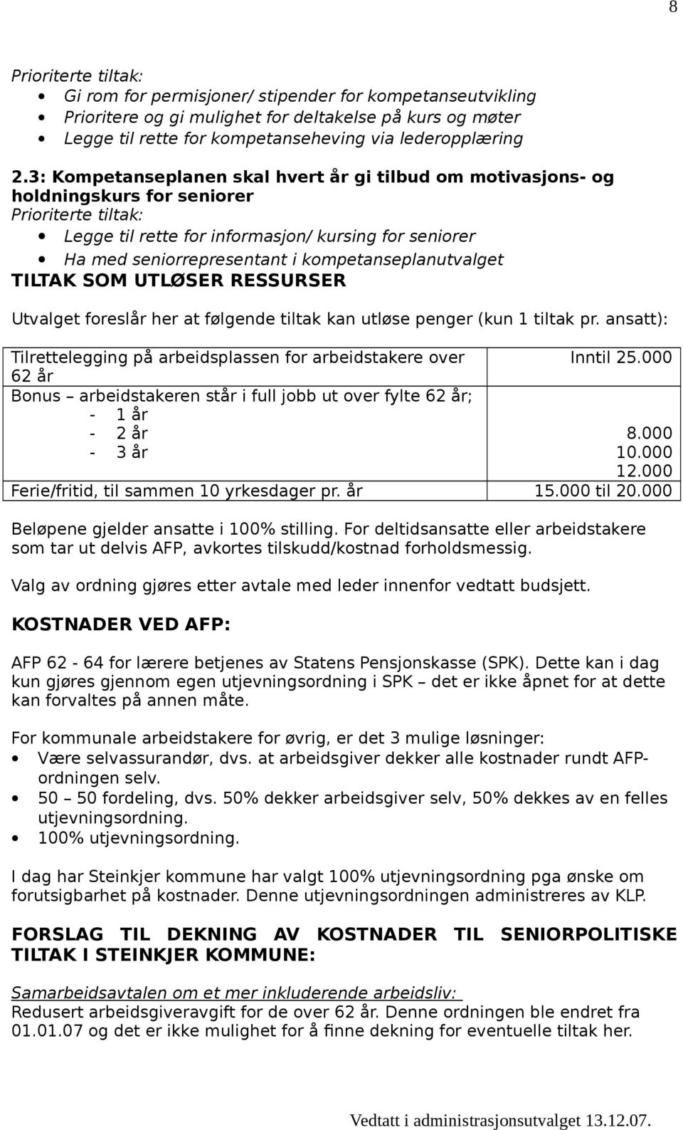 TILTAK SOM UTLØSER RESSURSER Utvalget foreslår her at følgende tiltak kan utløse penger (kun 1 tiltak pr. ansatt): Tilrettelegging på arbeidsplassen for arbeidstakere over Inntil 25.