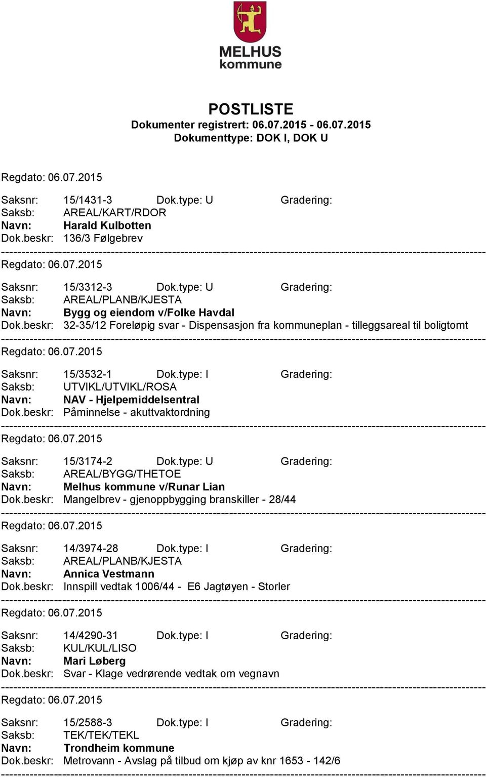 type: I Gradering: Saksb: UTVIKL/UTVIKL/ROSA NAV - Hjelpemiddelsentral Dok.beskr: Påminnelse - akuttvaktordning Saksnr: 15/3174-2 Dok.