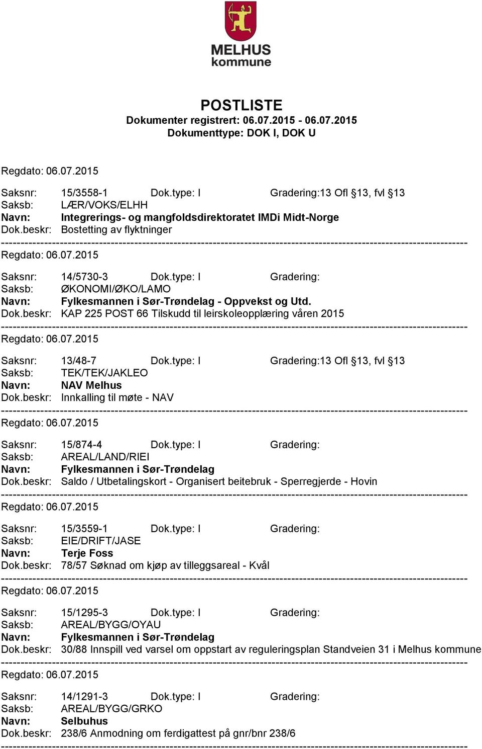 type: I Gradering:13 Ofl 13, fvl 13 Saksb: TEK/TEK/JAKLEO NAV Melhus Dok.beskr: Innkalling til møte - NAV Saksnr: 15/874-4 Dok.