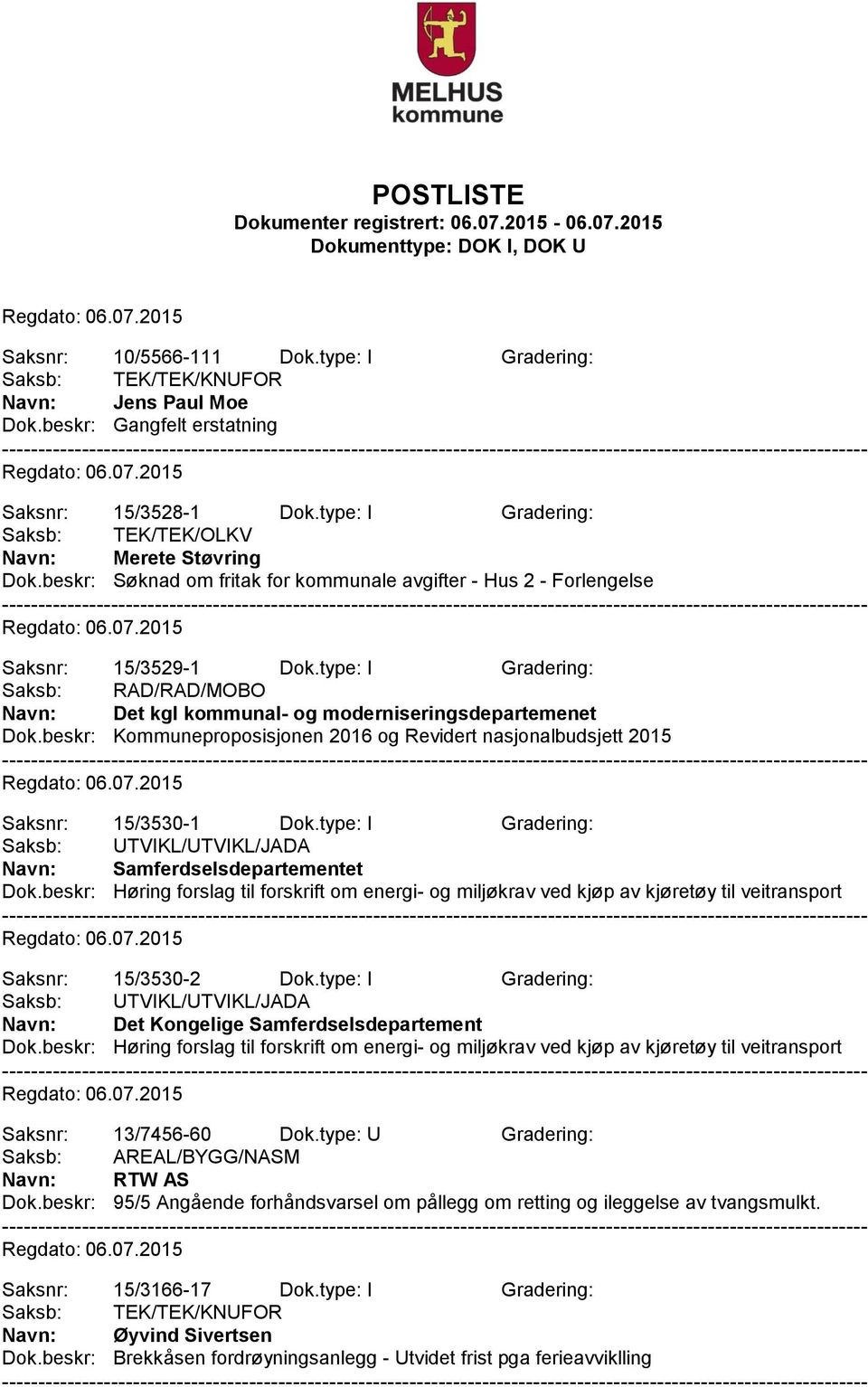 beskr: Kommuneproposisjonen 2016 og Revidert nasjonalbudsjett 2015 Saksnr: 15/3530-1 Dok.type: I Gradering: Saksb: UTVIKL/UTVIKL/JADA Samferdselsdepartementet Dok.