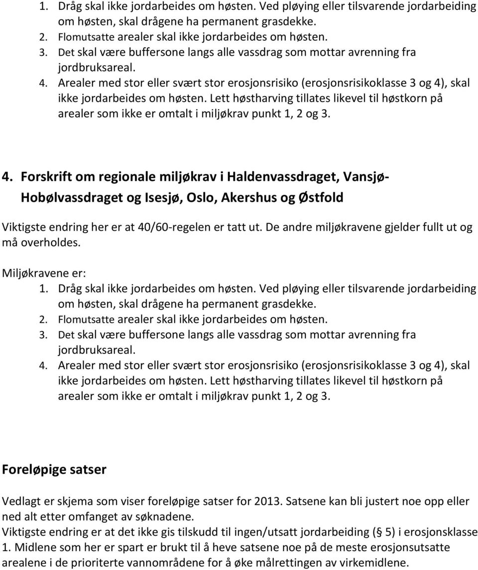 Lett høstharving tillates likevel til høstkorn på arealer som ikke er omtalt i miljøkrav punkt 1, 2 3. 4.