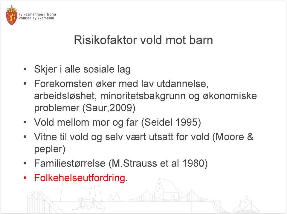 (Saur,2009) Vold mellom mor og far (Seidel 1995) Vitne til vold og selv vært