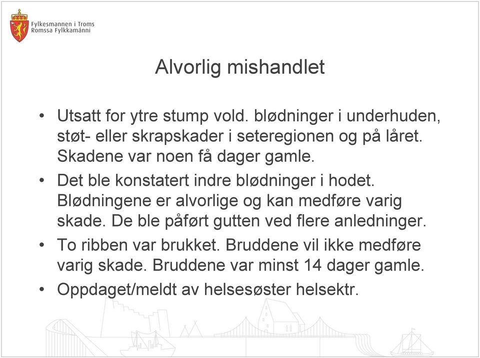 Det ble konstatert indre blødninger i hodet. Blødningene er alvorlige og kan medføre varig skade.