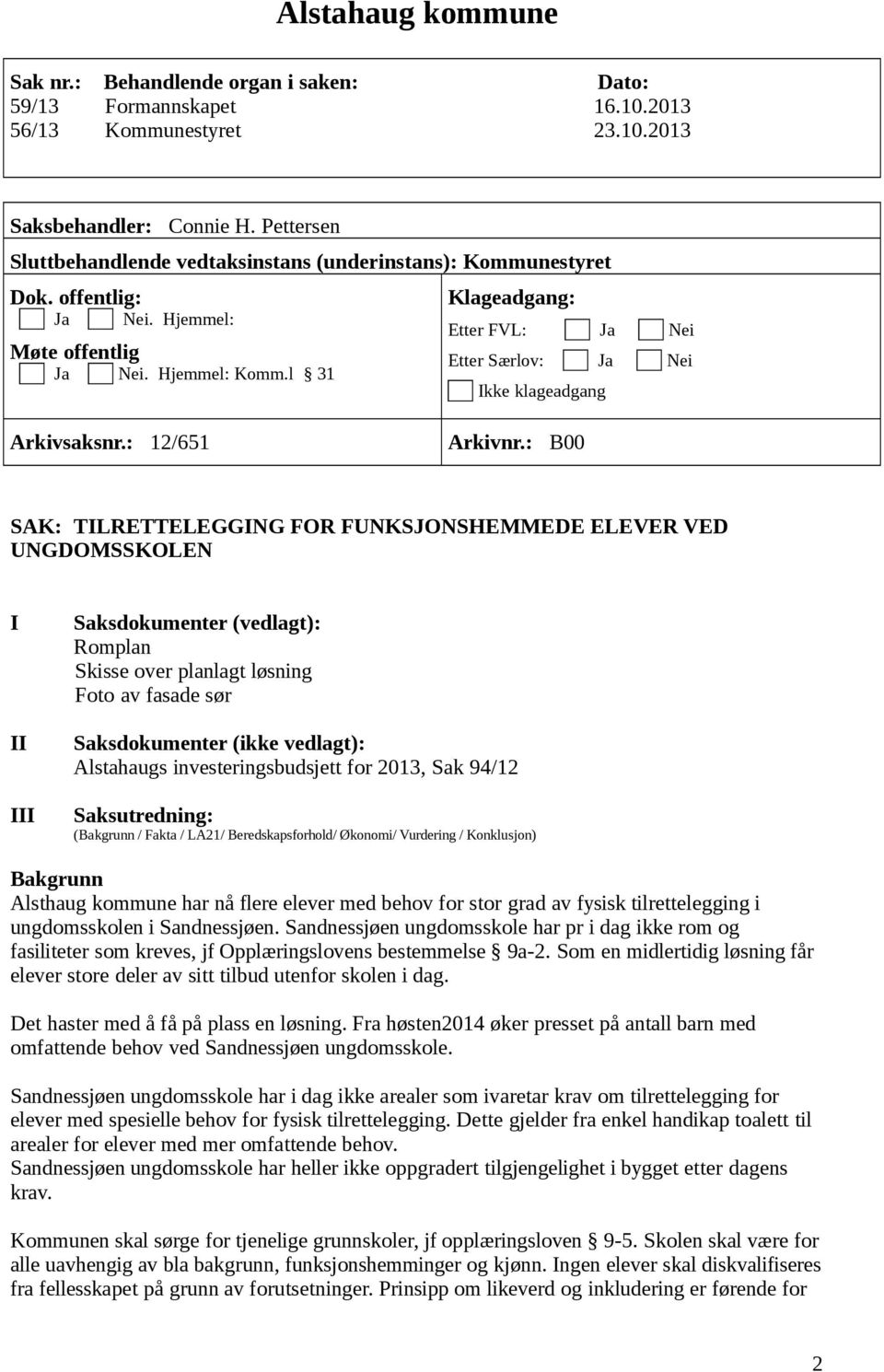 l 31 Klageadgang: Etter FVL: Ja Nei Etter Særlov: Ja Nei Ikke klageadgang Arkivsaksnr.: 12/651 Arkivnr.