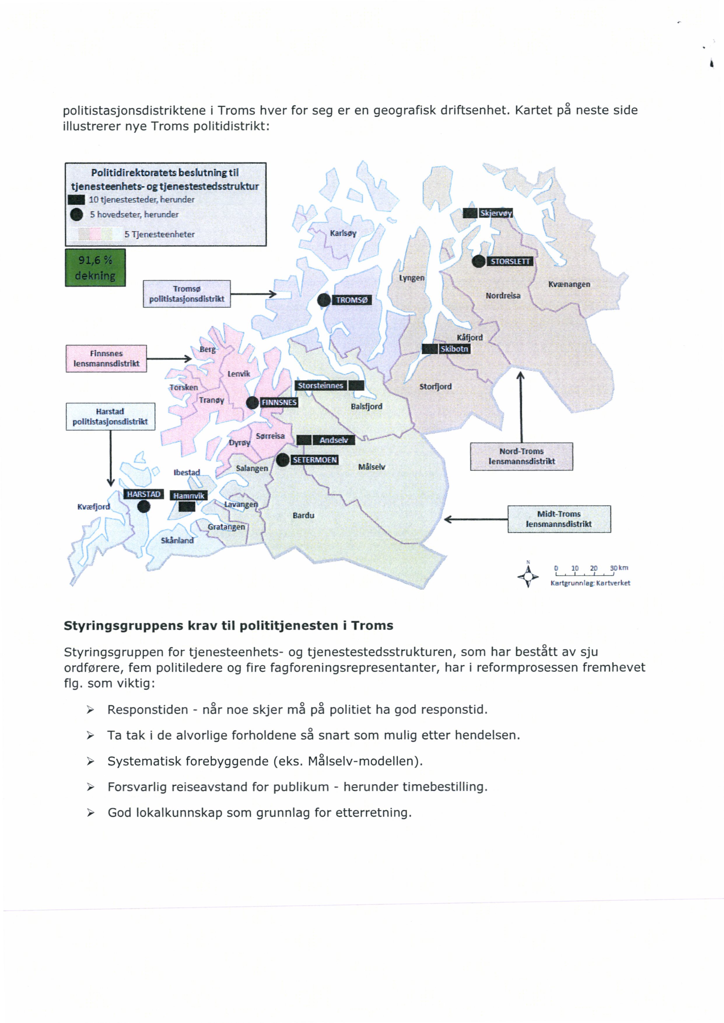 politistasjonsdistriktene i Troms hver for seg er en geografisk driftsenhet.