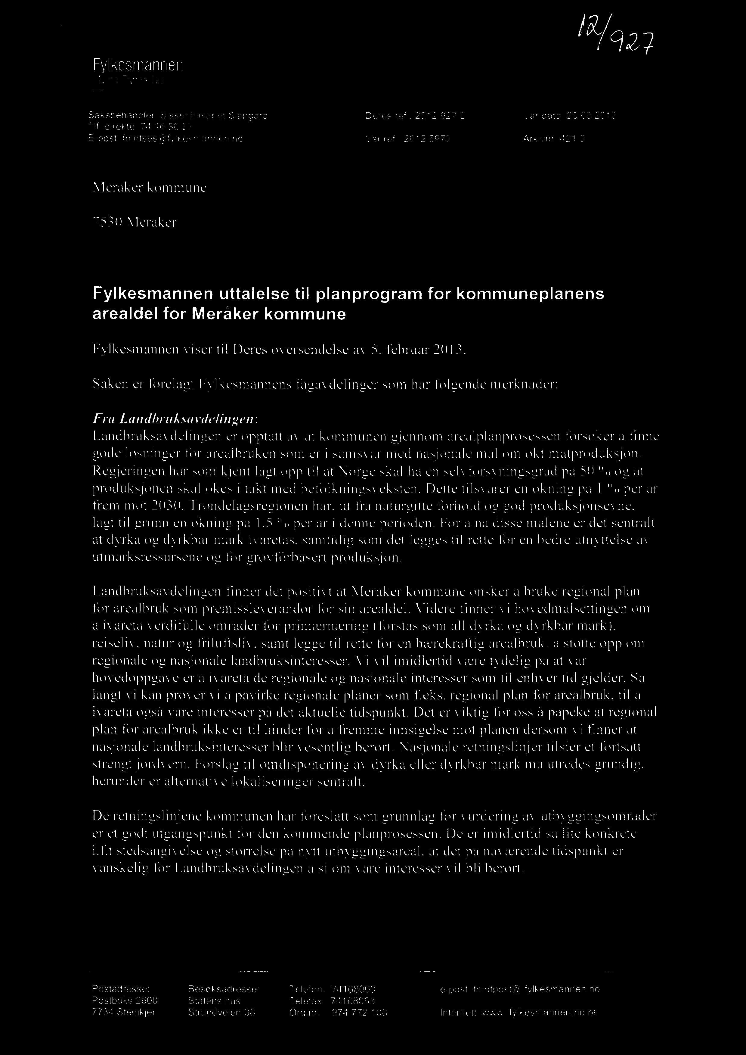 Fylkesmannen i Nord-Trondelag Saksbehandler: Sissel Elisabet Slapgard Tlf. direkte: 74 16 80 23 E-post: fmntses@fylkesmannen.no Deres ref.: 2012/927-2Var dato: 20.03.2013 Var ref.